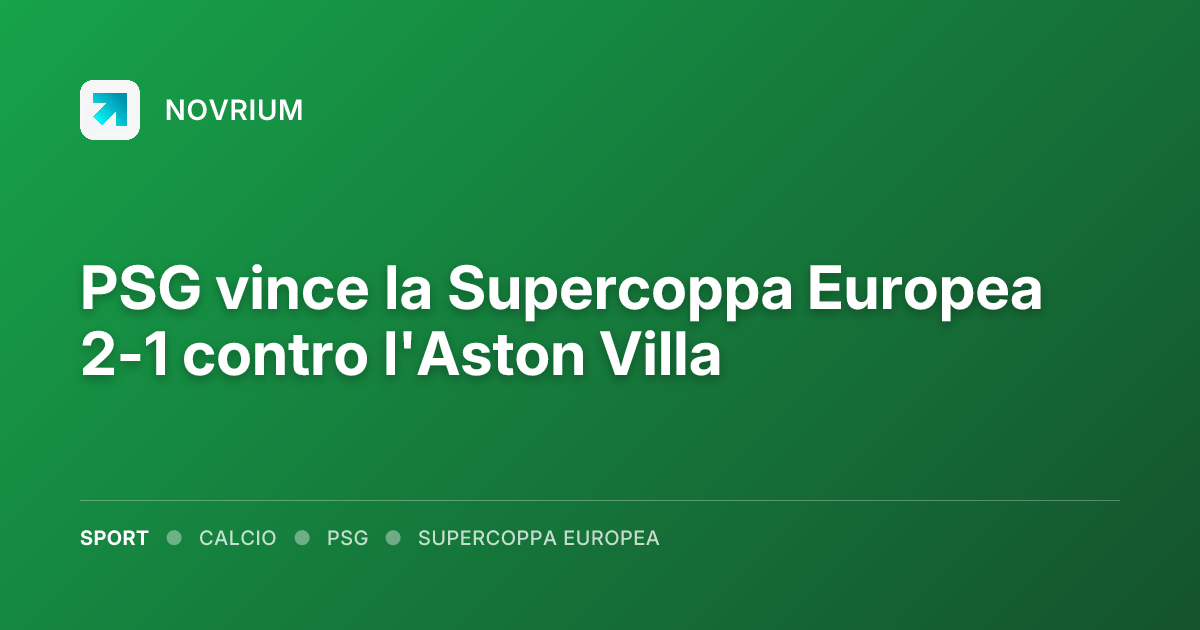 PSG vince la Supercoppa Europea 2-1 contro l'Aston Villa