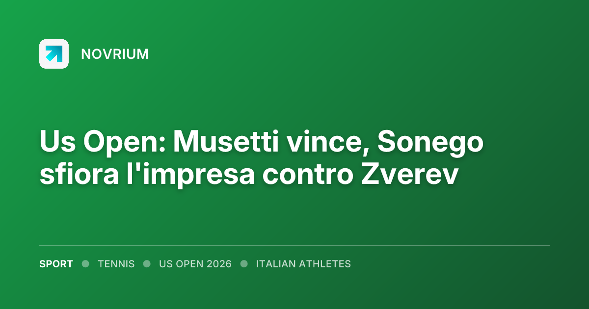Us Open: Musetti vince, Sonego sfiora l'impresa contro Zverev