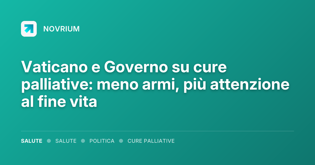 Vaticano e Governo su cure palliative: meno armi, più attenzione al fine vita