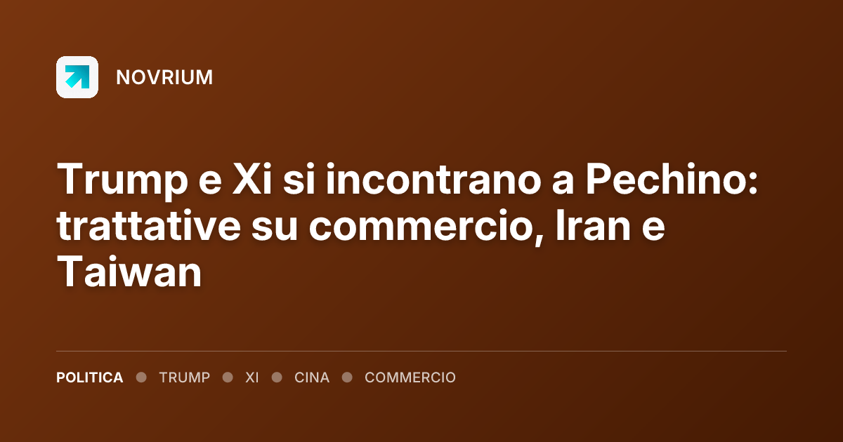 Trump e Xi si incontrano a Pechino: trattative su commercio, Iran e Taiwan