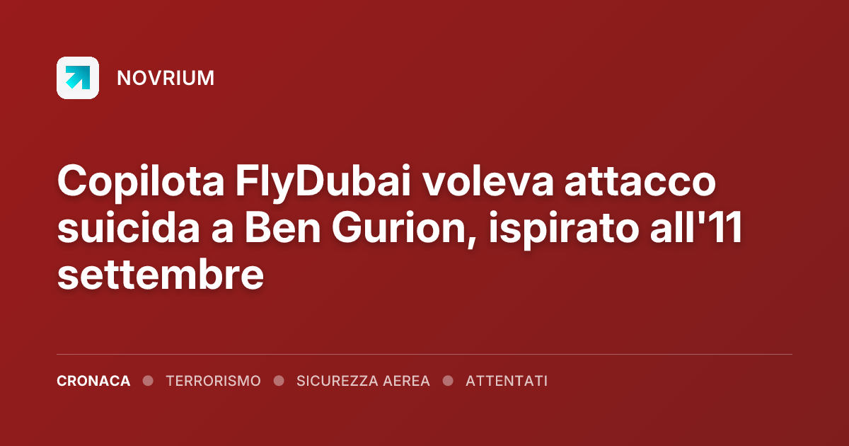 Copilota FlyDubai voleva attacco suicida a Ben Gurion, ispirato all'11 settembre