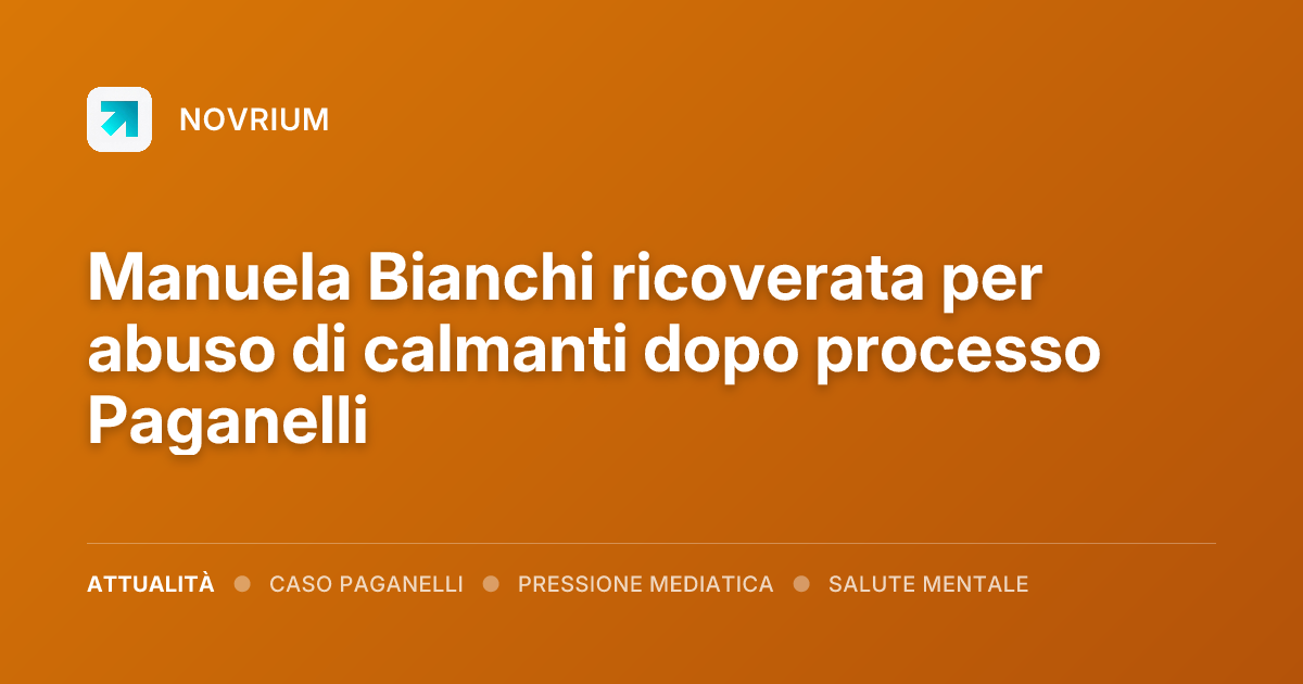 Manuela Bianchi ricoverata per abuso di calmanti dopo processo Paganelli