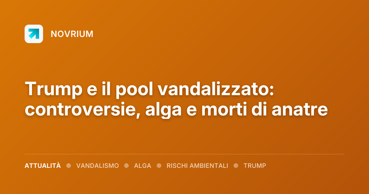 Trump e il pool vandalizzato: controversie, alga e morti di anatre