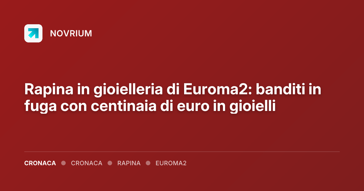 Rapina in gioielleria di Euroma2: banditi in fuga con centinaia di euro in gioielli