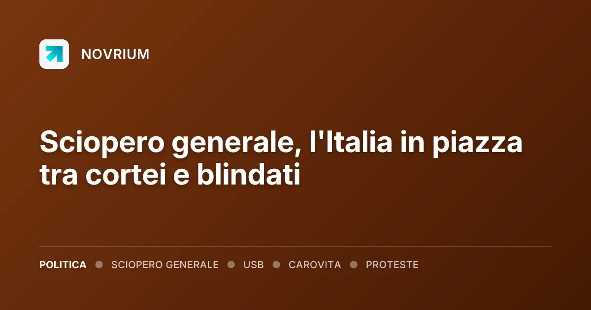 Sciopero generale, l'Italia in piazza tra cortei e blindati