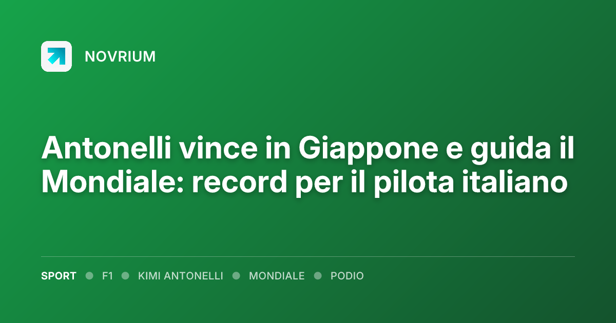 Antonelli vince in Giappone e guida il Mondiale: record per il pilota italiano