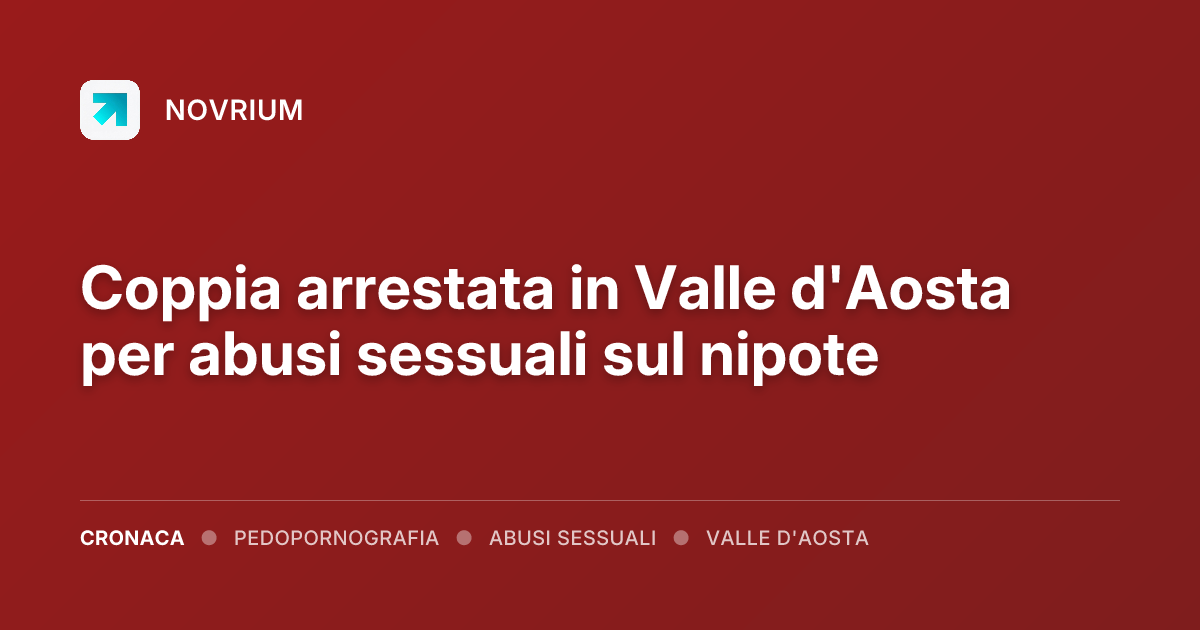 Coppia arrestata in Valle d'Aosta per abusi sessuali sul nipote