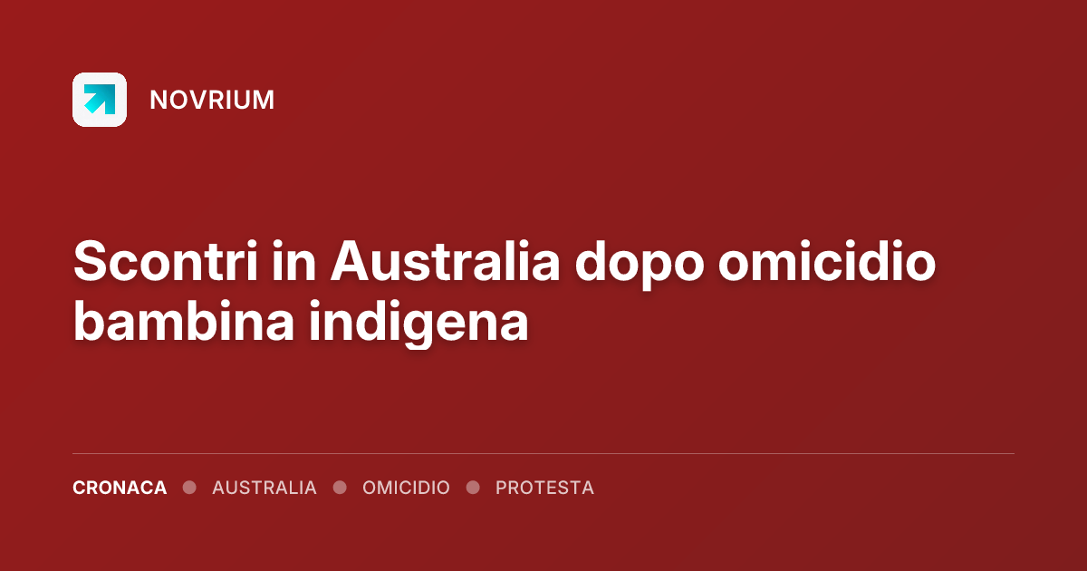 Scontri in Australia dopo omicidio bambina indigena