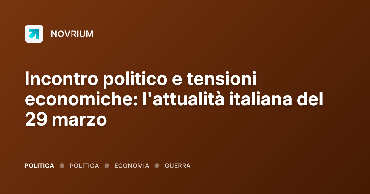 Incontro politico e tensioni economiche: l'attualità italiana del 29 marzo