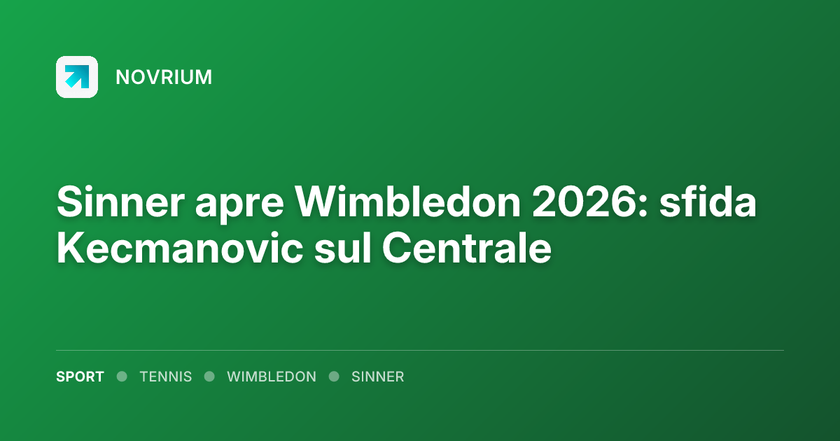 Sinner apre Wimbledon 2026: sfida Kecmanovic sul Centrale