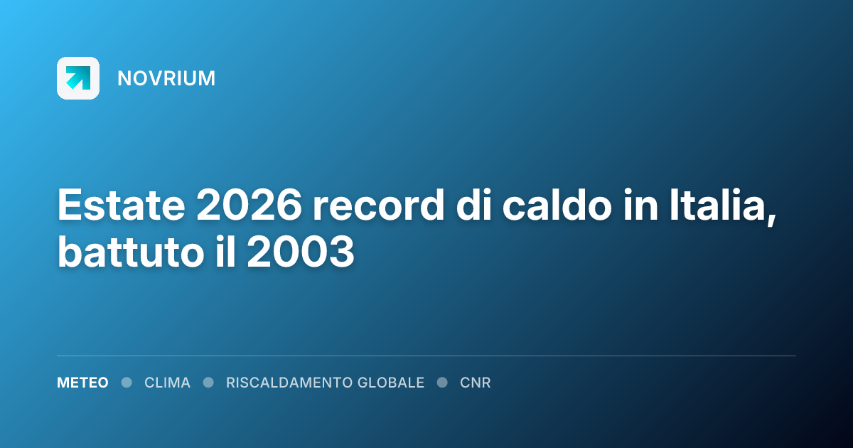 Estate 2026 record di caldo in Italia, battuto il 2003