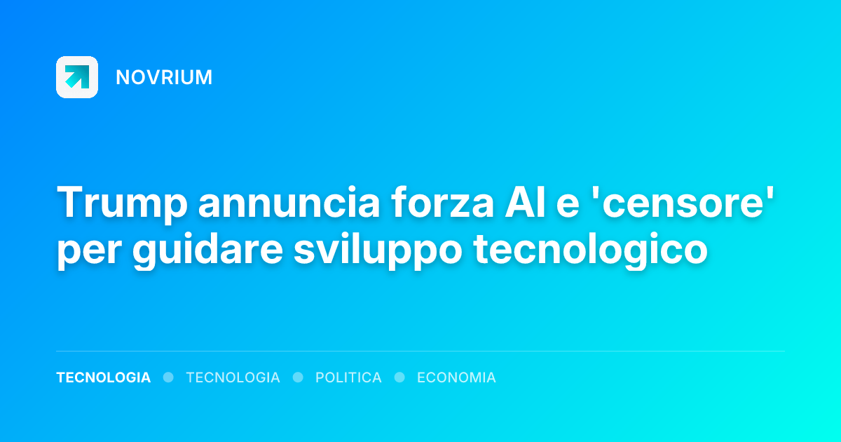 Trump annuncia forza AI e 'censore' per guidare sviluppo tecnologico