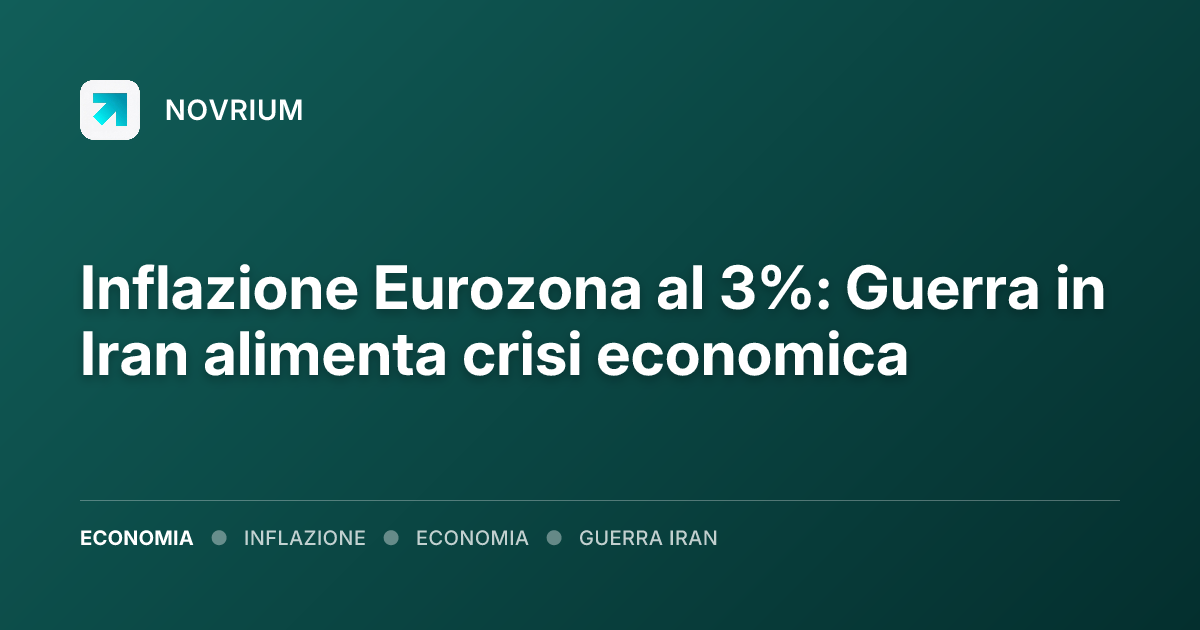 Inflazione Eurozona al 3%: Guerra in Iran alimenta crisi economica