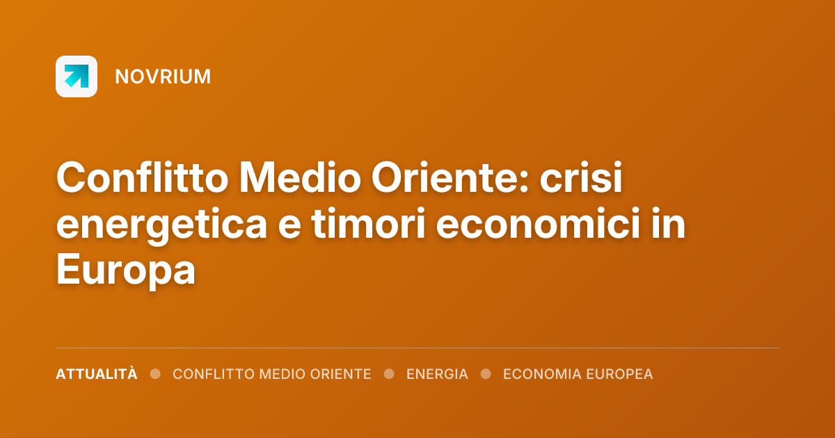 Conflitto Medio Oriente: crisi energetica e timori economici in Europa