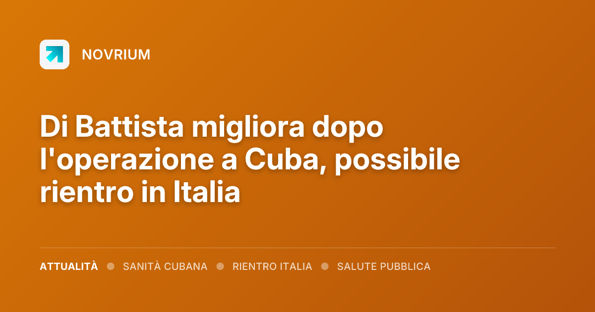Di Battista migliora dopo l'operazione a Cuba, possibile rientro in Italia