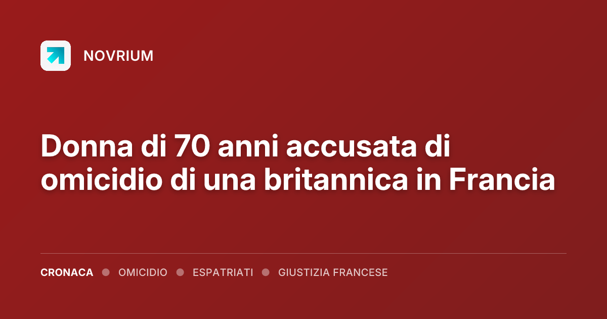 Donna di 70 anni accusata di omicidio di una britannica in Francia
