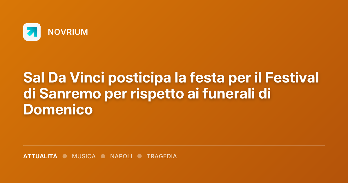 Sal Da Vinci posticipa la festa per il Festival di Sanremo per rispetto ai funerali di Domenico