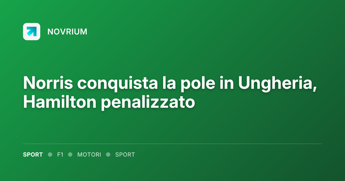 Norris conquista la pole in Ungheria, Hamilton penalizzato