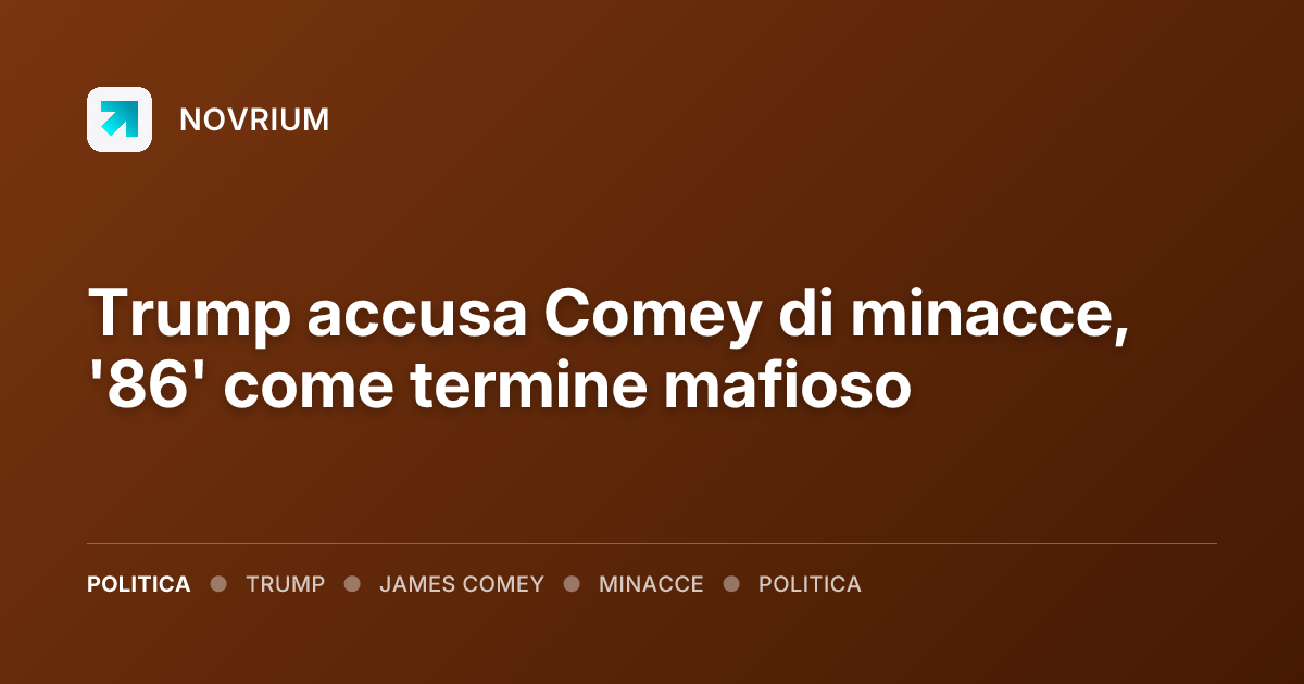 Trump accusa Comey di minacce, '86' come termine mafioso