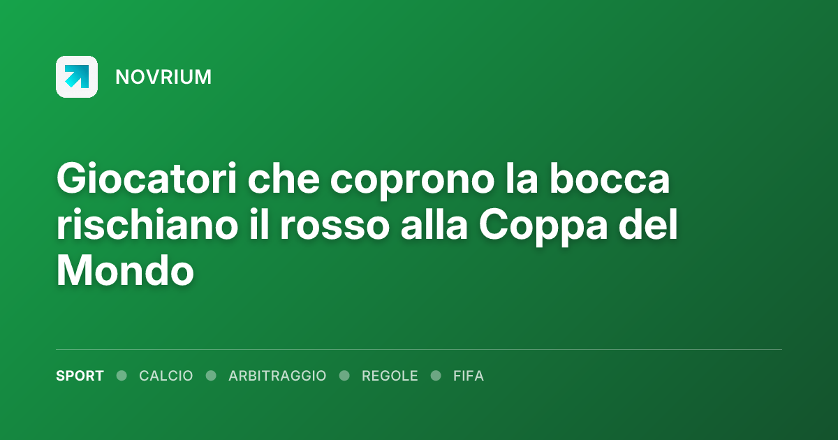 Giocatori che coprono la bocca rischiano il rosso alla Coppa del Mondo