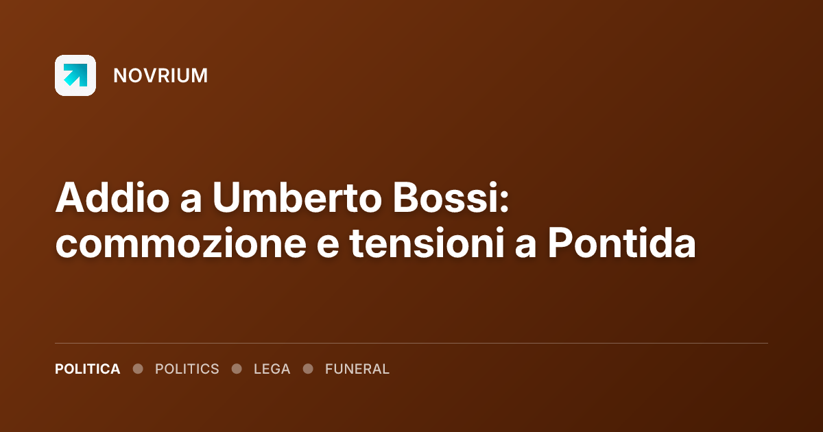 Addio a Umberto Bossi: commozione e tensioni a Pontida