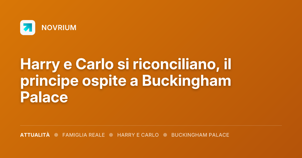 Harry e Carlo si riconciliano, il principe ospite a Buckingham Palace