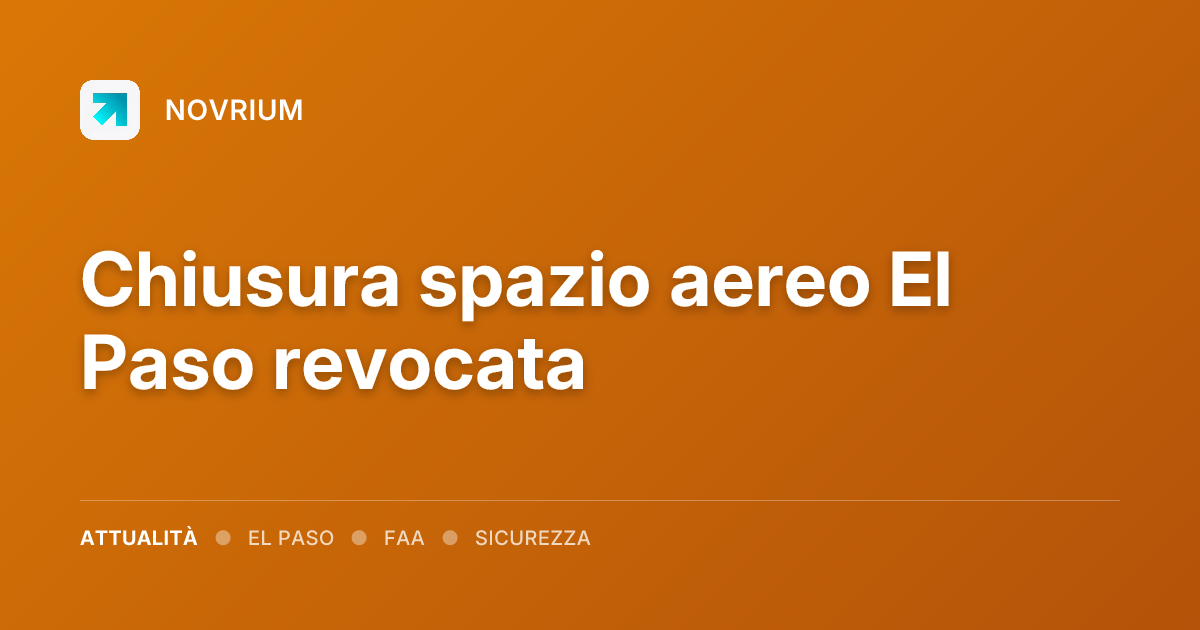 Chiusura spazio aereo El Paso revocata