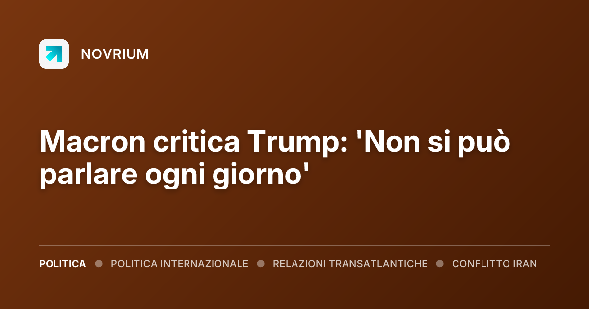 Macron critica Trump: 'Non si può parlare ogni giorno'