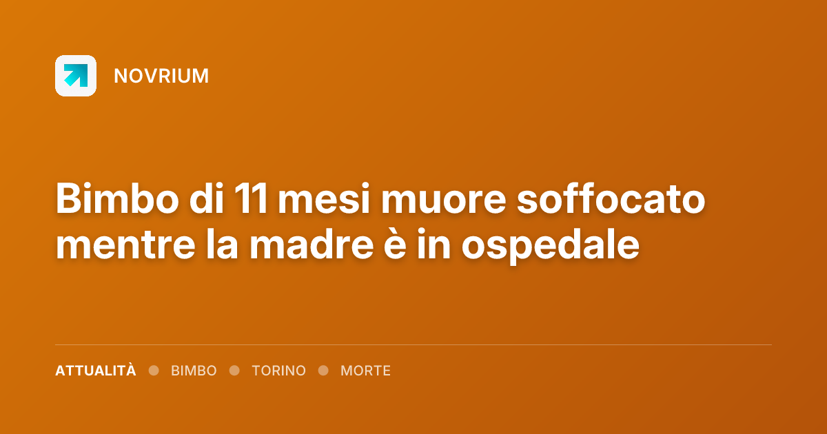 Bimbo di 11 mesi muore soffocato mentre la madre è in ospedale