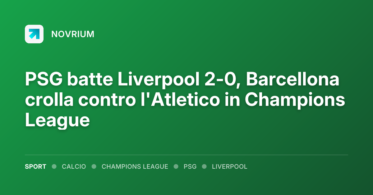 PSG batte Liverpool 2-0, Barcellona crolla contro l'Atletico in Champions League