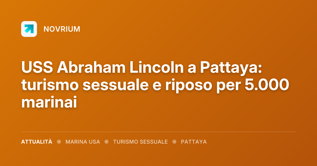 USS Abraham Lincoln a Pattaya: turismo sessuale e riposo per 5.000 marinai