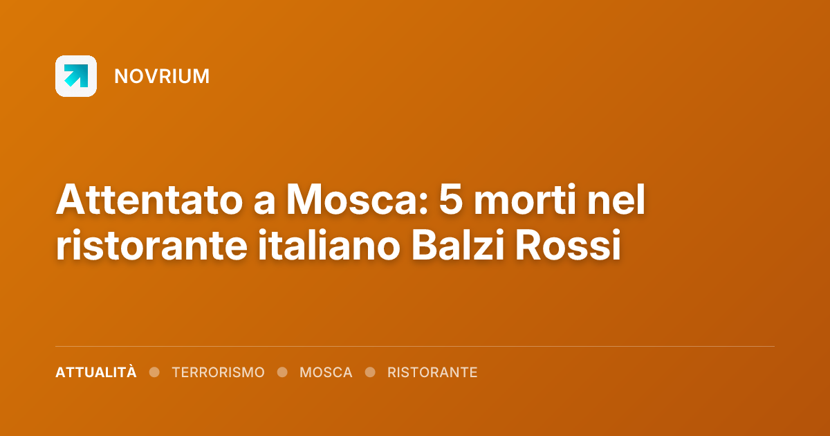 Attentato a Mosca: 5 morti nel ristorante italiano Balzi Rossi