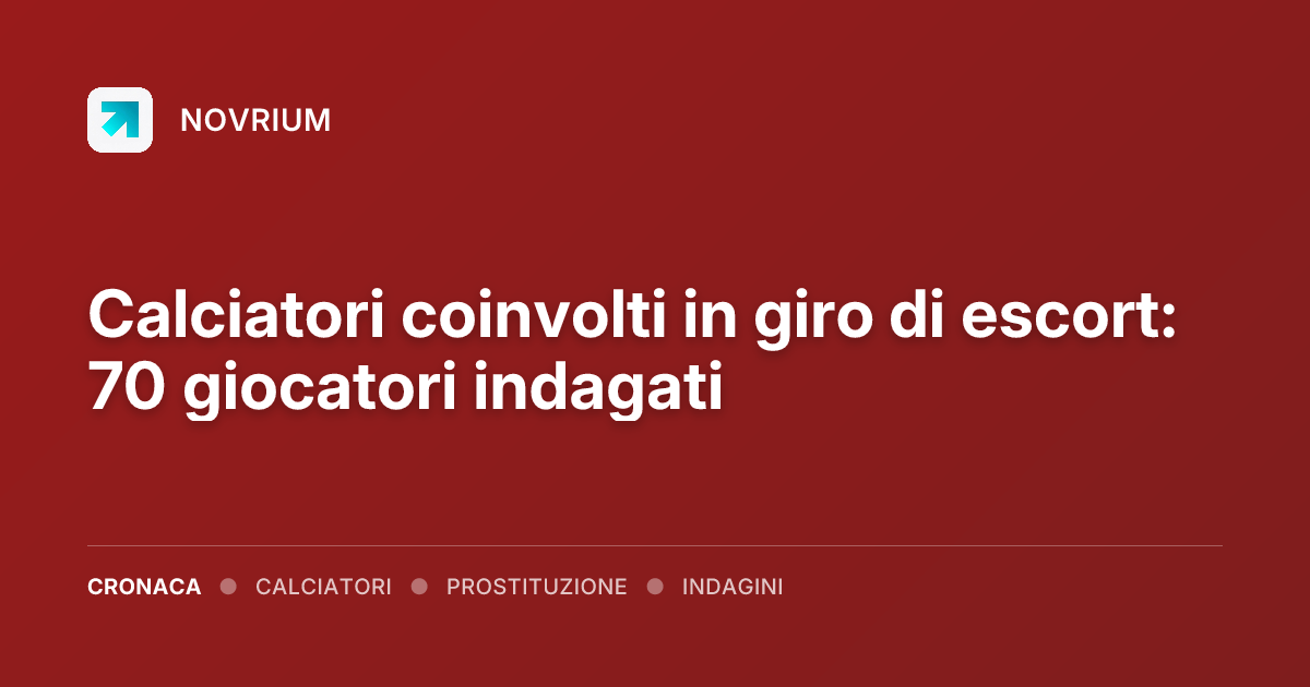 Calciatori coinvolti in giro di escort: 70 giocatori indagati