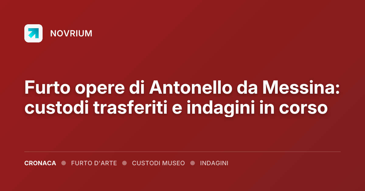 Furto opere di Antonello da Messina: custodi trasferiti e indagini in corso