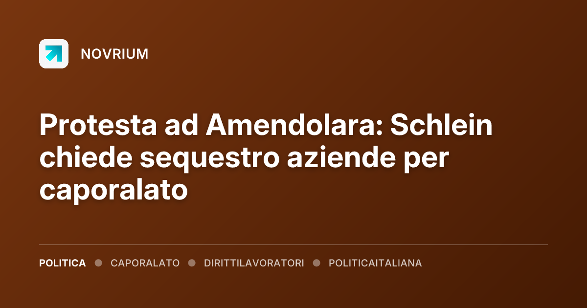 Protesta ad Amendolara: Schlein chiede sequestro aziende per caporalato