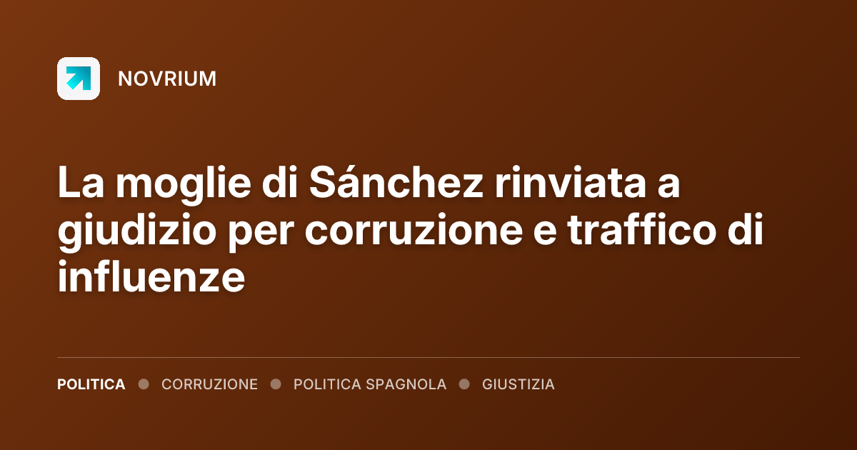 La moglie di Sánchez rinviata a giudizio per corruzione e traffico di influenze