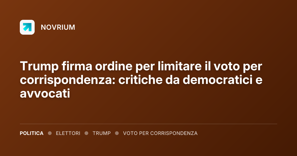 Trump firma ordine per limitare il voto per corrispondenza: critiche da democratici e avvocati
