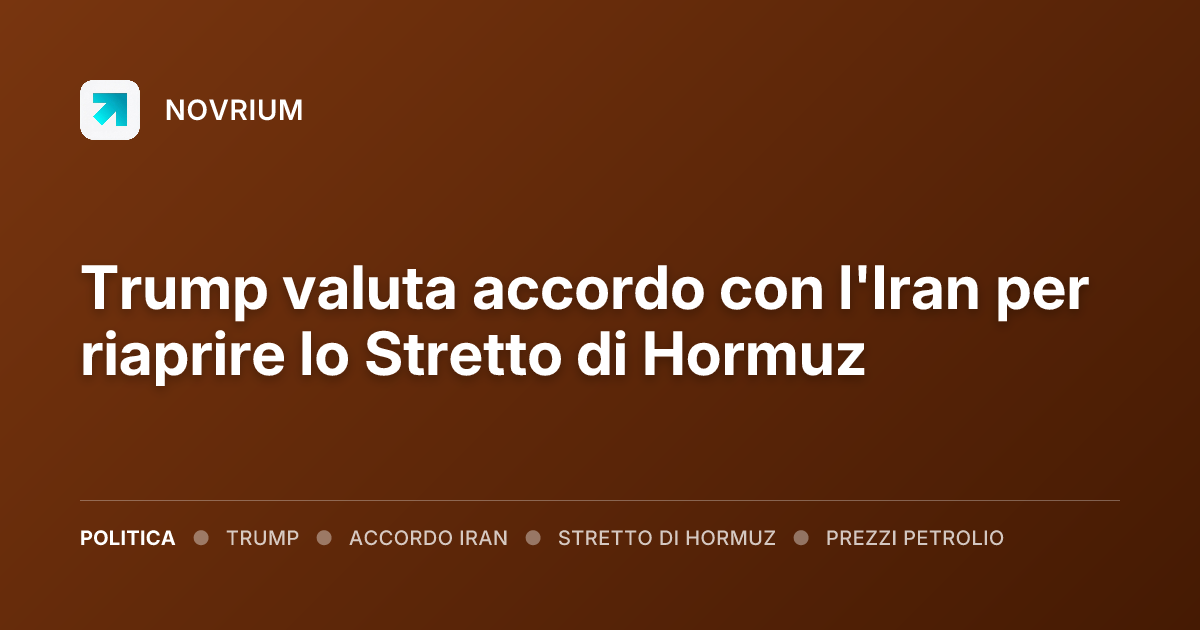 Trump valuta accordo con l'Iran per riaprire lo Stretto di Hormuz