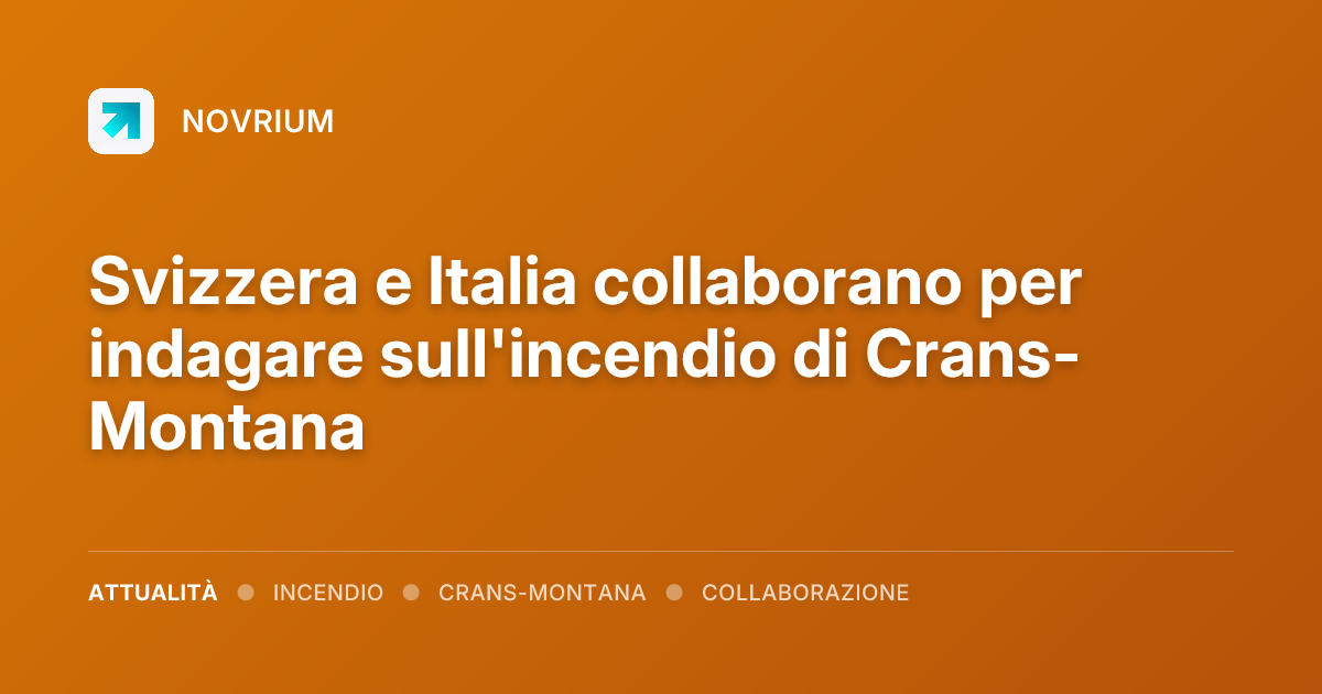Svizzera e Italia collaborano per indagare sull'incendio di Crans-Montana