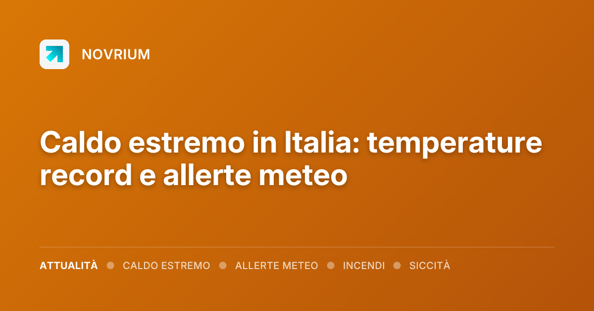 Caldo estremo in Italia: temperature record e allerte meteo