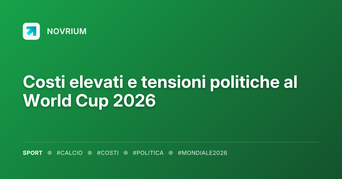 Costi elevati e tensioni politiche al World Cup 2026