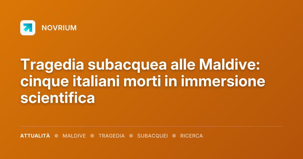 Tragedia subacquea alle Maldive: cinque italiani morti in immersione scientifica