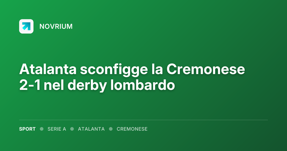 Atalanta sconfigge la Cremonese 2-1 nel derby lombardo