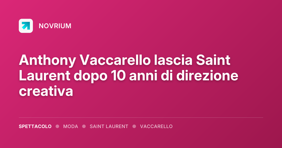 Anthony Vaccarello lascia Saint Laurent dopo 10 anni di direzione creativa