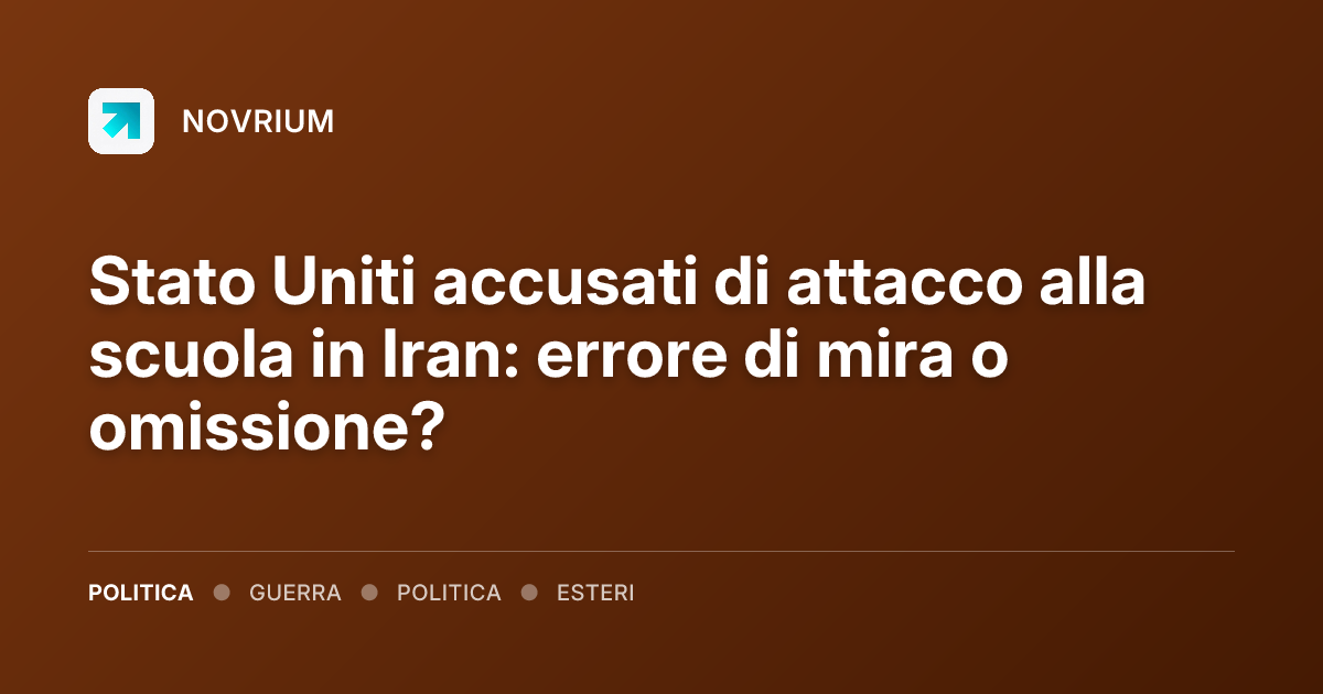 Stato Uniti accusati di attacco alla scuola in Iran: errore di mira o omissione?