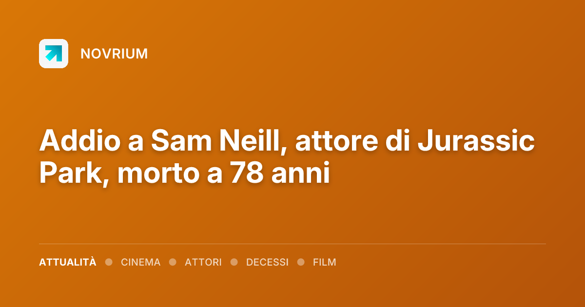 Addio a Sam Neill, attore di Jurassic Park, morto a 78 anni