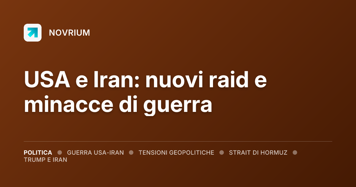 USA e Iran: nuovi raid e minacce di guerra