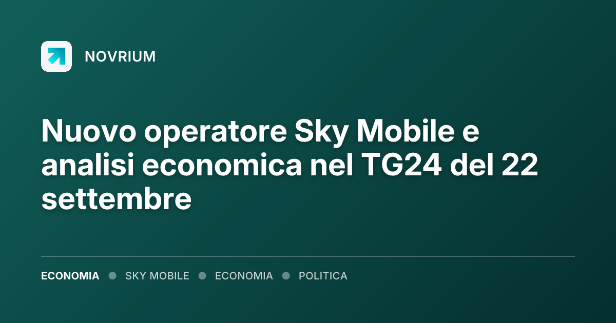 Nuovo operatore Sky Mobile e analisi economica nel TG24 del 22 settembre