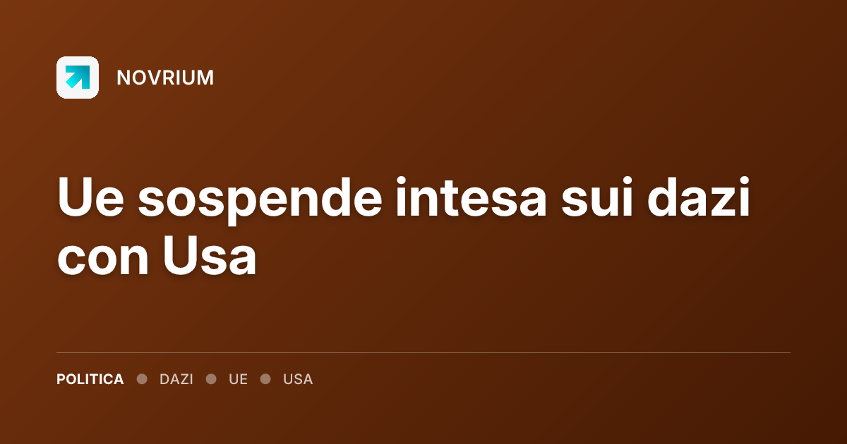 Ue sospende intesa sui dazi con Usa