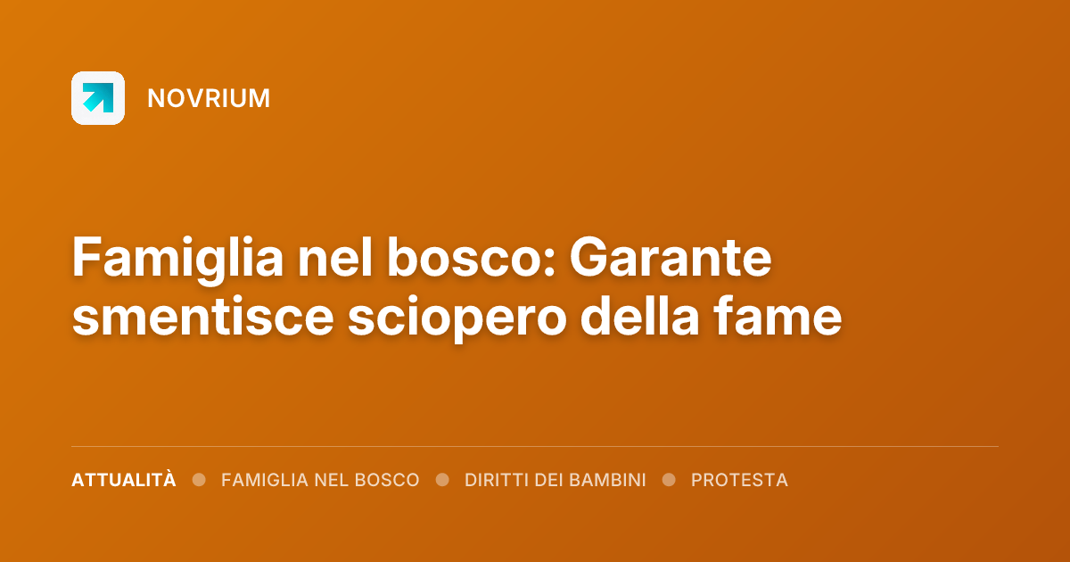 Famiglia nel bosco: Garante smentisce sciopero della fame